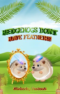 Hedgehogs-Don't-Have-Feathers By Global Publisher LLC